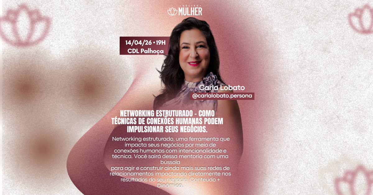 Núcleo MULHER - Networking Estruturado: Como técnicas de conexões humanas podem impulsionar seus negócios 1 | Núcleo MULHER - Networking Estruturado: Como técnicas de conexões humanas podem impulsionar seus negócios