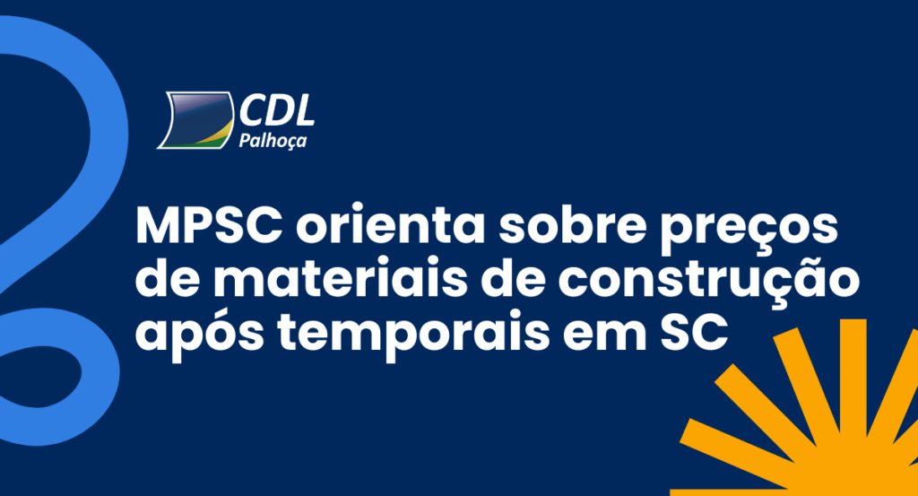 | MPSC recomenda atenção à formação de preços de materiais de construção após temporais em SC, CDL Palhoça orienta associados
